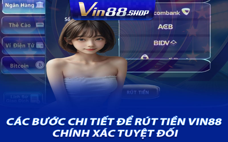 Các Bước Chi Tiết Để Rút Tiền Vin88 Chính Xác Tuyệt Đối