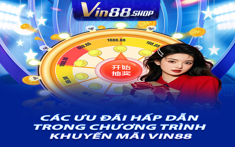Các Ưu Đãi Hấp Dẫn Trong Chương Trình Khuyến Mãi Vin88