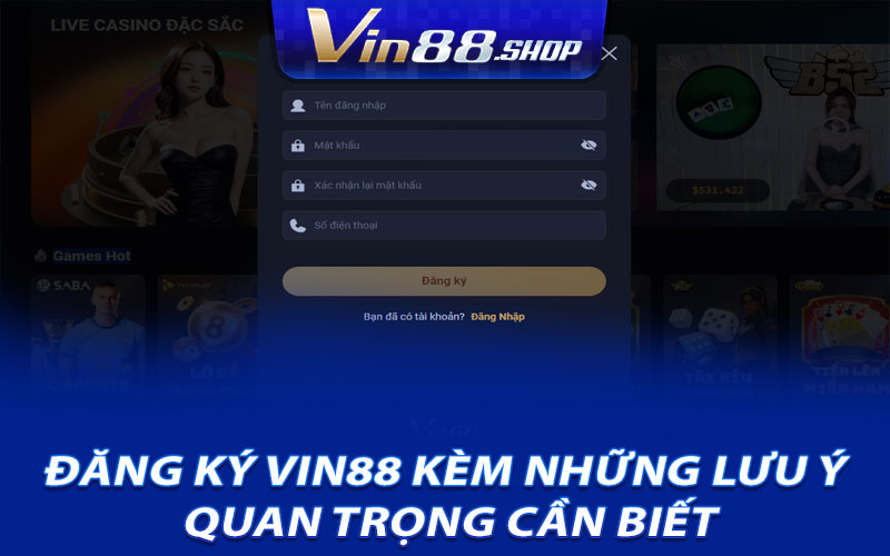 Đăng Ký Vin88 Kèm Những Lưu Ý Quan Trọng Cần Biết