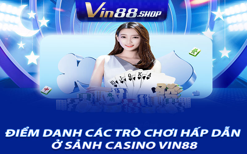 Điểm Danh Các Trò Chơi Hấp Dẫn Ở Sảnh Casino Vin88