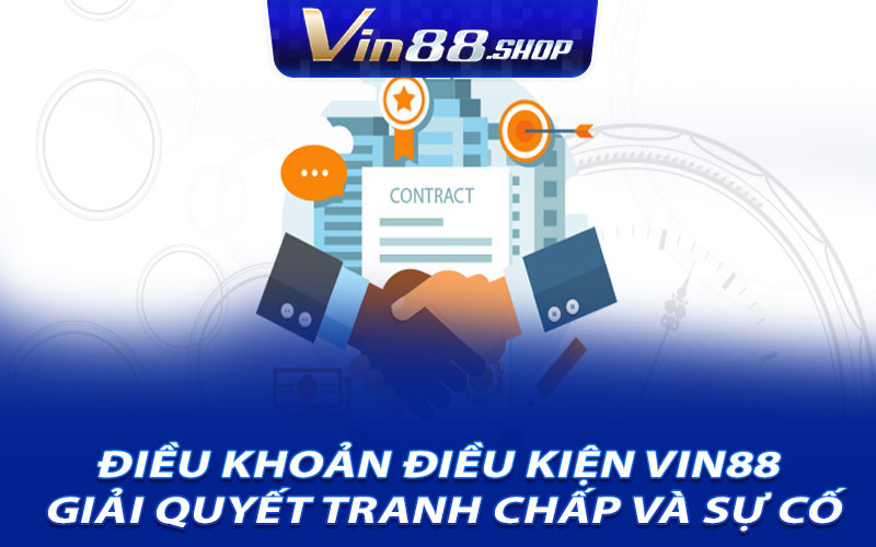 Điều Khoản Điều Kiện Vin88 Giải Quyết Tranh Chấp Và Sự Cố