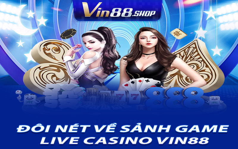 Đôi Nét Về Sảnh Game Live Casino Vin88