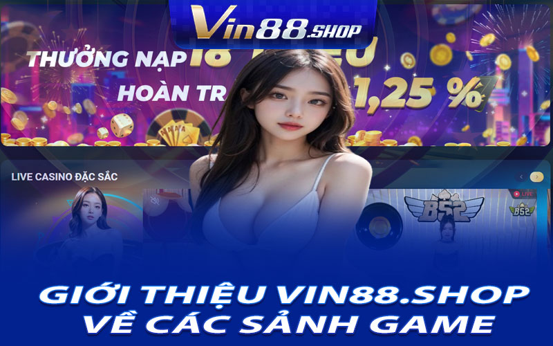 Giới Thiệu Vin88.Shop Về Các Sảnh Game