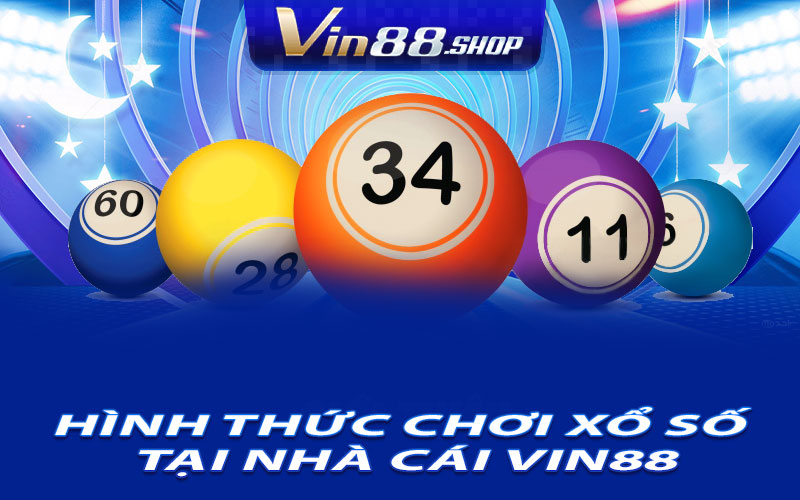 Hình Thức Chơi Xổ Số Tại Nhà Cái Vin88