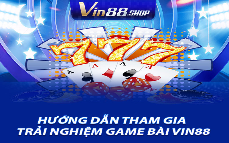 Hướng Dẫn Tham Gia Trải Nghiệm Game Bài Vin88