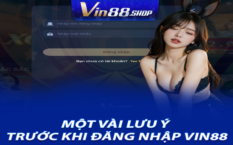 Một Vài Lưu Ý Trước Khi Đăng Nhập Vin88