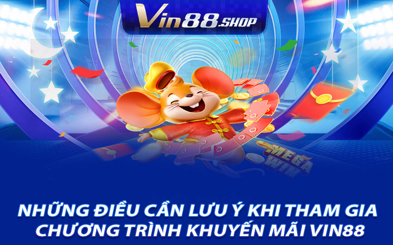 Những Điều Cần Lưu Ý Khi Tham Gia Chương Trình Khuyến Mãi Vin88