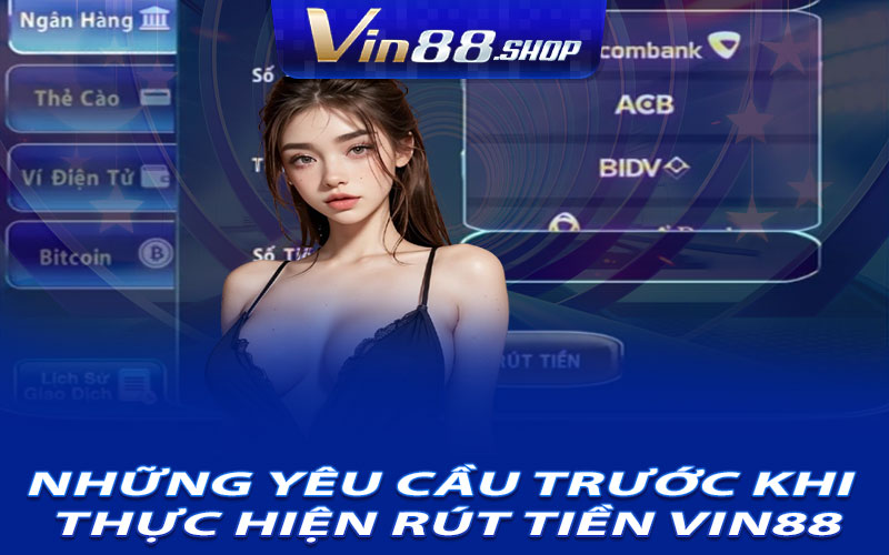 Những Yêu Cầu Trước Khi Thực Hiện Rút Tiền Vin88