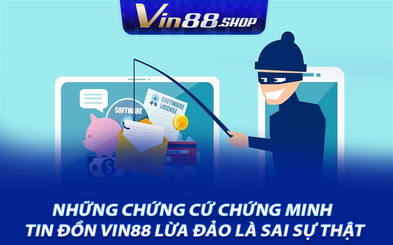 Những chứng cứ chứng minh tin đồn VIN88 lừa đảo là sai sự thật