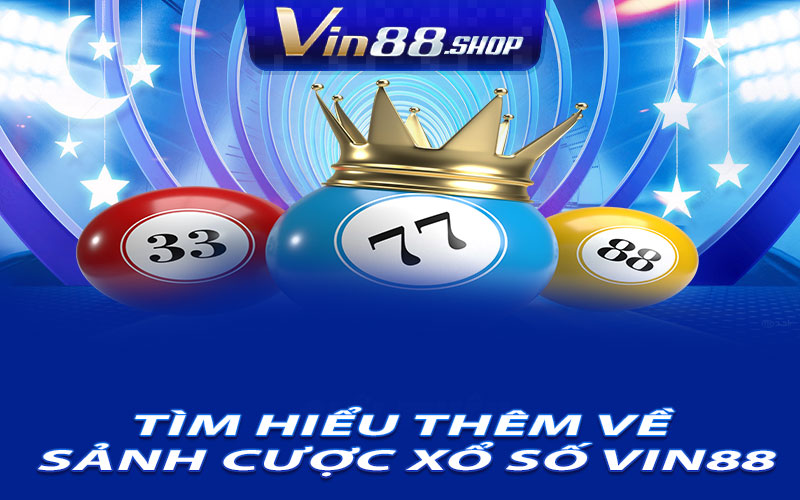 Tìm Hiểu Thêm Về Sảnh Cược Xổ Số Vin88