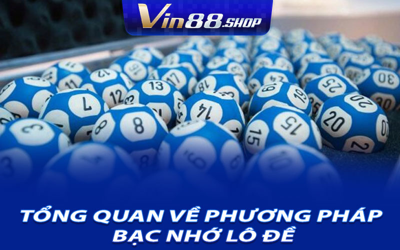 Tổng quan về phương pháp bạc nhớ lô đề