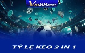 Tỷ Lệ Kèo 2 In 1